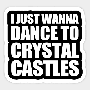 i just wanna dance to crystal castles Sticker